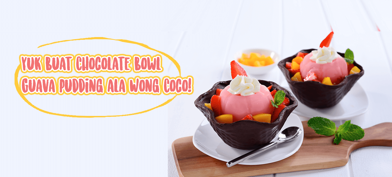 Yuk Buat Chocolate Bowl Guava Pudding Ala Wong Coco